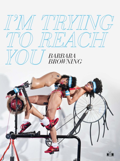 Title details for I'm Trying to Reach You by Barbara Browning - Available